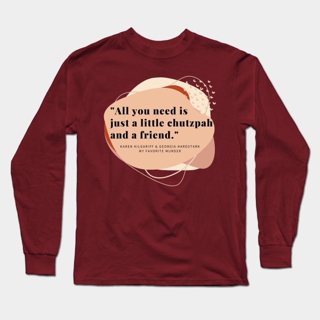 Just a Little Chutzpah and a Friend Long Sleeve T-Shirt by CorrieMick